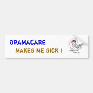 ObamaCare Make Me Sick ! Bumper Sticker