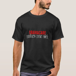 OBAMACARE makes me sick T-Shirt