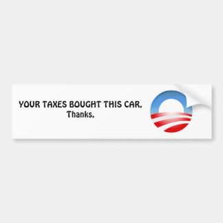 ObamaLogo, YOUR TAXES BOUGHT THIS CAR, Thanks, Bumper Sticker