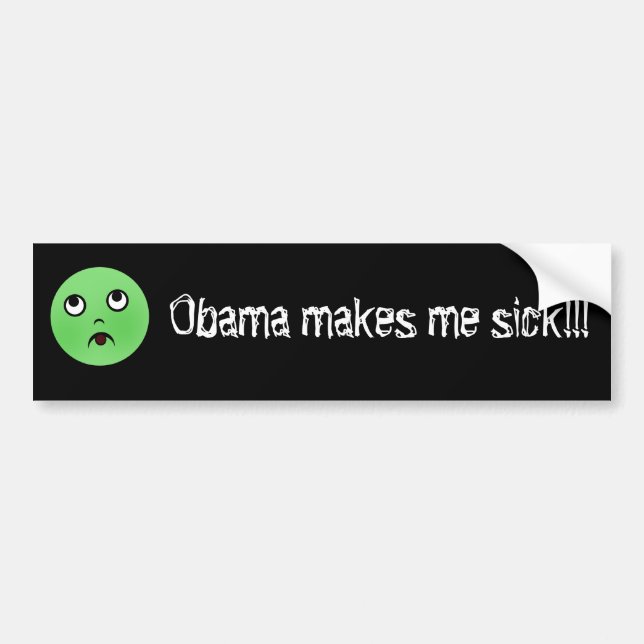 obamamakesmesick, Obama makes me sick!!! Bumper Sticker (Front)
