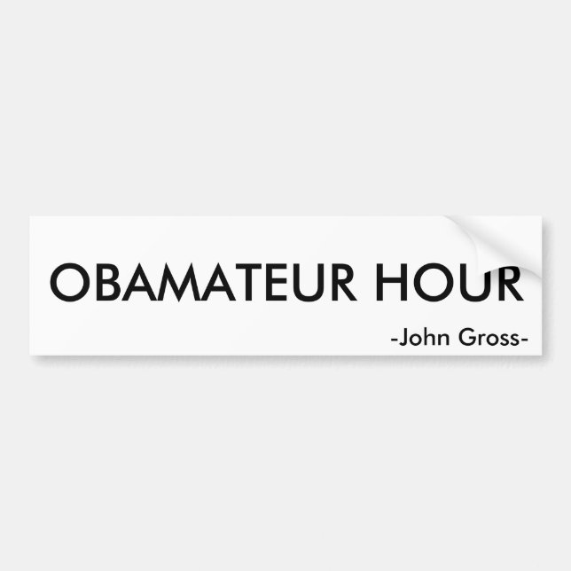 OBAMATEUR HOUR, -John Gross- Bumper Sticker (Front)