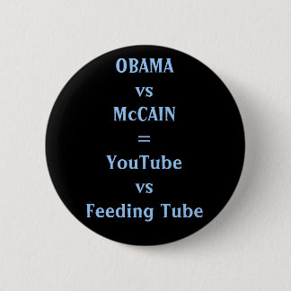 OBAMAvsMcCAIN=YouTubevsFeeding Tube 6 Cm Round Badge