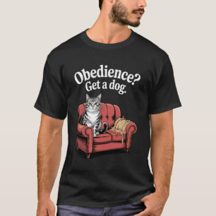 Obedience Get A Dog Cat Lover Kitten Funny Cat 4 T-Shirt