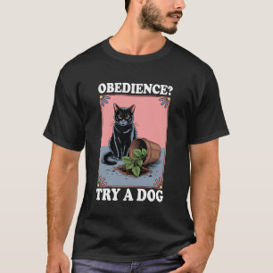 Obedience Try A Dog Cat Kitten Cat Lover 2 T-Shirt