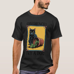 Obedience Try A Dog Cat Kitten Cat Lover T-Shirt
