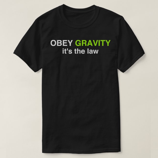 Obey Gravity Its The Law  Funny Science Physics  T-Shirt (Design Front)