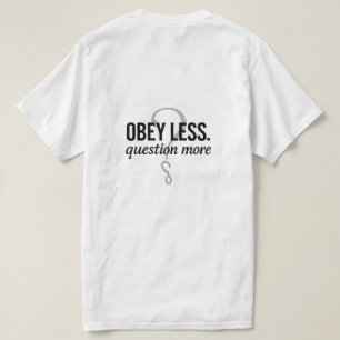Obey Less. Question More – Rebellious Quote Design T-Shirt