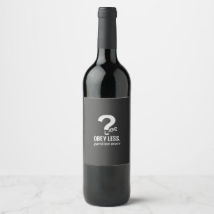Obey Less. Question More – Rebellious Quote Design Wine Label