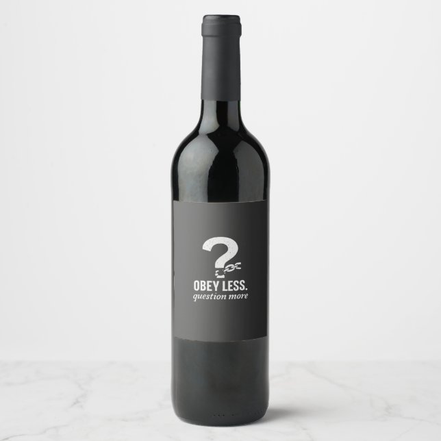 Obey Less. Question More – Rebellious Quote Design Wine Label (Front)