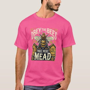 Obey The Bees Make More Mead Honey Beer Renaissanc T-Shirt