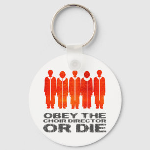 Obey the Choir Director or Die Key Ring