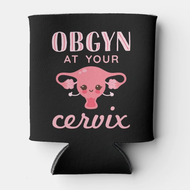 OBGYN at Your Cervix Can Cooler (Front)
