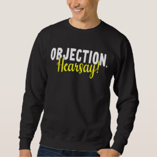Objection Hearsay 1 Sweatshirt