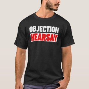 Objection Hearsay 1 T-Shirt
