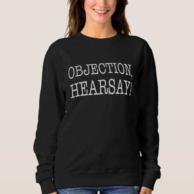 Objection Hearsay 4 Sweatshirt (Front)