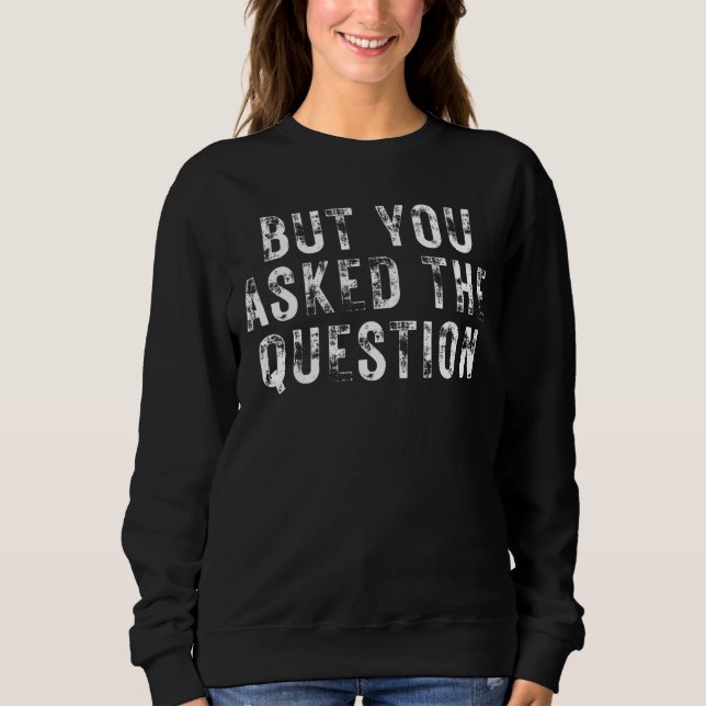 Objection Hearsay But You Asked The Question Match Sweatshirt (Front)