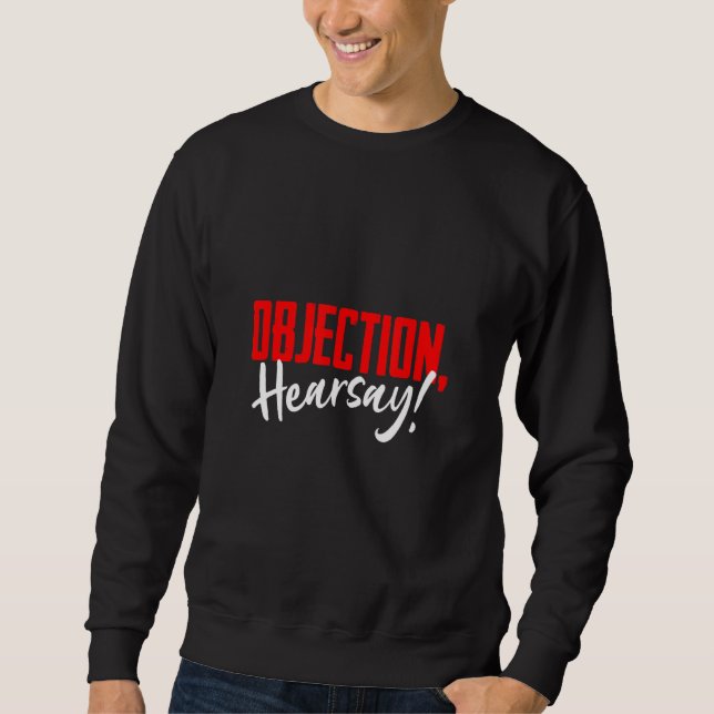 Objection Hearsay Hilarious Viral Meme Saying Sweatshirt (Front)