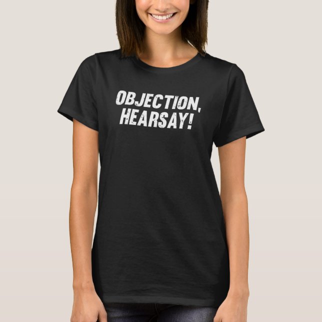 Objection Hearsay T-Shirt (Front)