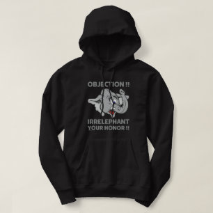 OBJECTION ! IRRELEPHANT YOUR HONOR ! HOODIE