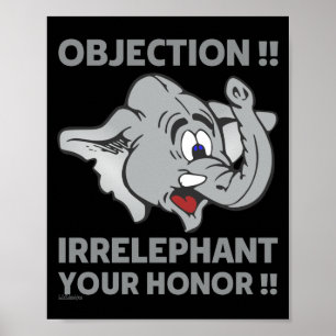 OBJECTION ! IRRELEPHANT YOUR HONOR ! POSTER