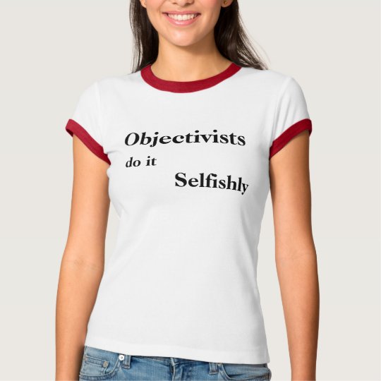 Objectivists do it Selfishly T-Shirt
