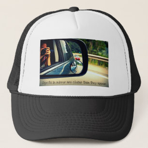 Objects in mirror are closer than they appear trucker hat