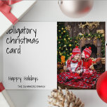 Obligatory Christmas Card Funny Photo<br><div class="desc">This design may be personalised in the area provided by changing the photo and/or text. Or it can be customised by clicking Personalise this Template and then choosing the click to customise further option and delete or change the colour of the background, add text, change the text colour or style,...</div>