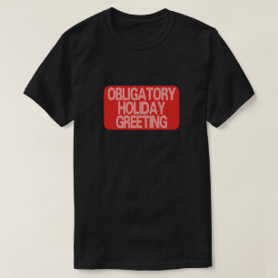 Obligatory Holiday Greeting Funny Christmas T-Shirt