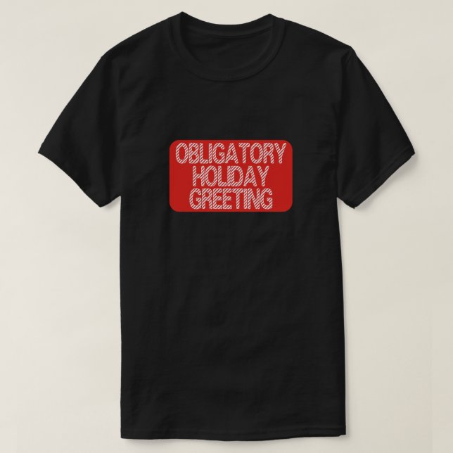 Obligatory Holiday Greeting Funny Christmas T-Shirt (Design Front)
