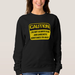 Obnoxious I'm Not Always Rude And Sarcastic Offens Sweatshirt