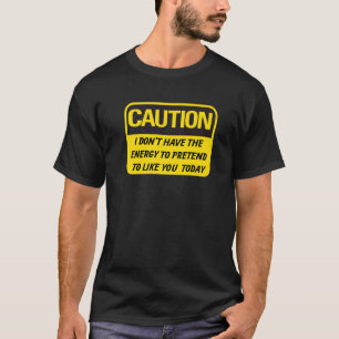 Obnoxious Pretend To Like You Today Offensive T-Shirt