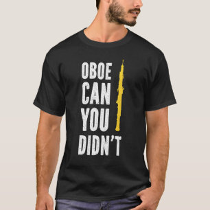 Oboe Can You Didnt Oboist Oboe Player T-Shirt