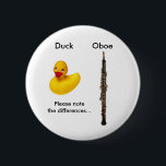 Oboe / Duck Button<br><div class="desc">Here's a button for those oboists who just can't quite get other musicians to understand the plain and simple truth!  *QUACK*</div>