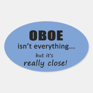Oboe Isn't Everything Oval Sticker