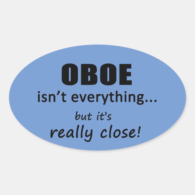 Oboe Isn't Everything Oval Sticker (Front)