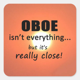 Oboe Isn't Everything Square Sticker