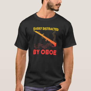 Oboist Music Orchestra Easily Distracted By Oboe T-Shirt
