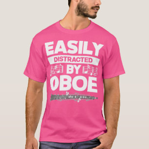 Oboist Oboe Player Easily Distracted By Oboe T-Shirt