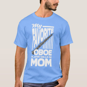 Oboist Oboe Player My Favourite Oboe Player T-Shirt