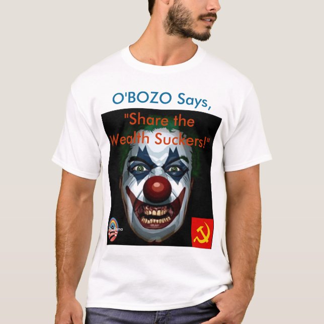 O'Bozo says "Share the Wealth Suckers!" T-Shirt (Front)