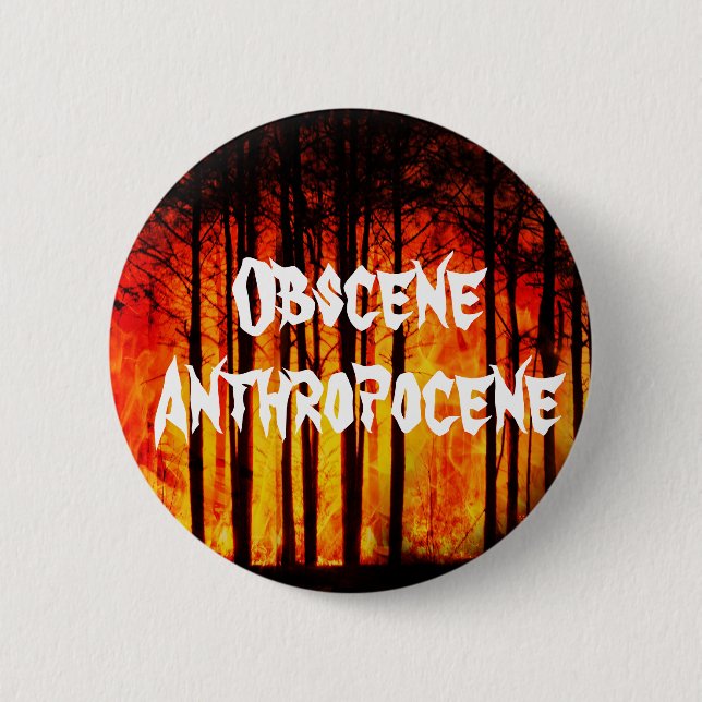 Obscene Anthropocene Climate Change 6 Cm Round Badge (Front)