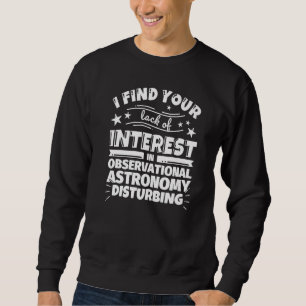 Observational astronomy Lack of Interest Sweatshirt