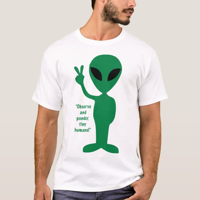 Observe and ponder, tiny humans! T-Shirt (Front)