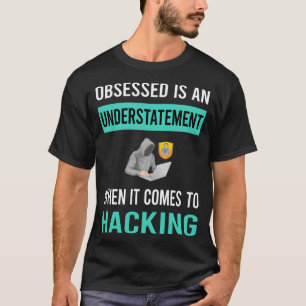 Obsessed Hacking Hack Hacker T-Shirt