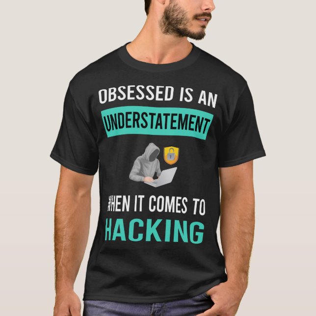 Obsessed Hacking Hack Hacker T-Shirt (Front)