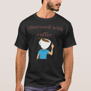Obsessed with coffee espresso i love coffee T-Shirt