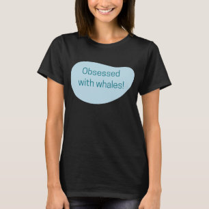 Obsessed with whales T-Shirt