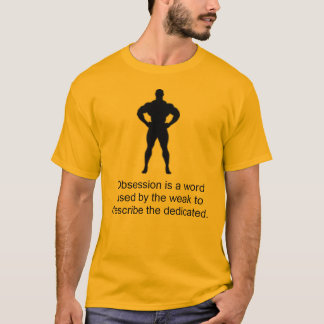 Obsession is a word used by the weak to... T-Shirt