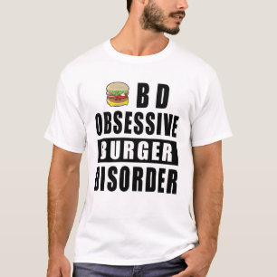 Obsessive Burger Disorder - Funny Quote T-Shirt