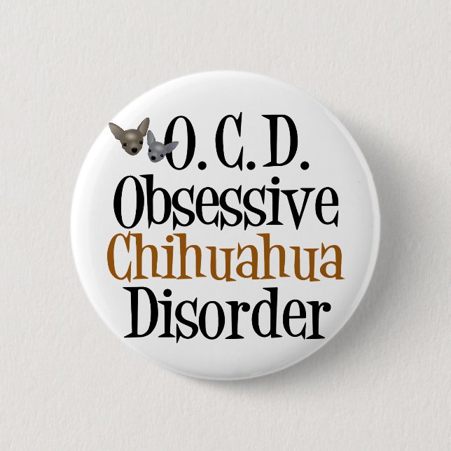 Obsessive Chihuahua Disorder 6 Cm Round Badge (Front)